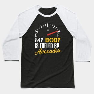 Funny Saying My Body is Fueled By Avocados - Humor Present Ideas For Women Baseball T-Shirt